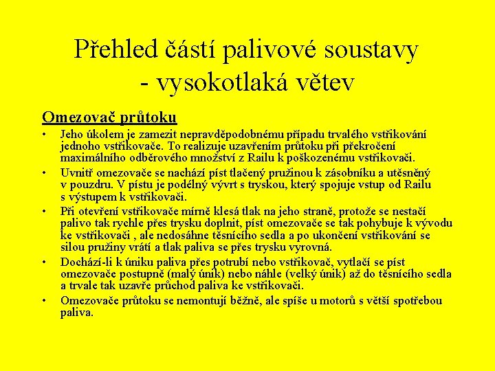 Přehled částí palivové soustavy - vysokotlaká větev Omezovač průtoku • • • Jeho úkolem