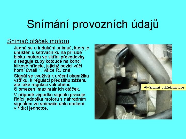 Snímání provozních údajů Snímač otáček motoru Jedná se o indukční snímač, který je umístěn
