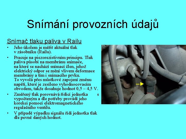 Snímání provozních údajů Snímač tlaku paliva v Railu • • Jeho úkolem je měřit