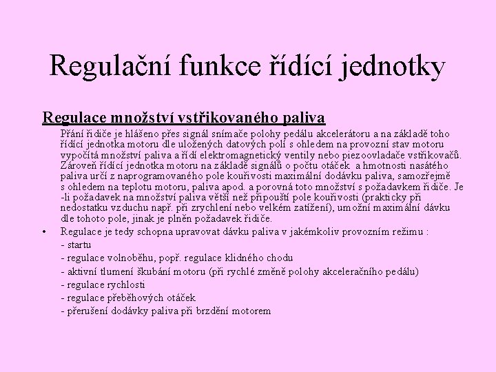 Regulační funkce řídící jednotky Regulace množství vstřikovaného paliva • Přání řidiče je hlášeno přes