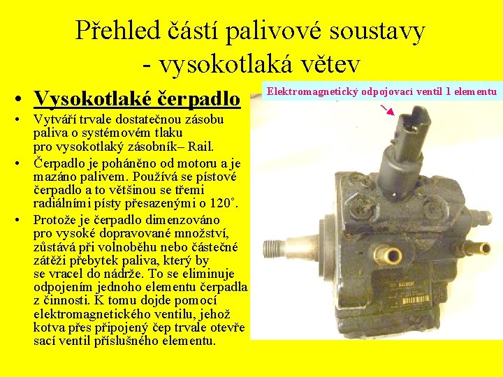 Přehled částí palivové soustavy - vysokotlaká větev • Vysokotlaké čerpadlo • Vytváří trvale dostatečnou