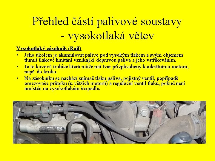 Přehled částí palivové soustavy - vysokotlaká větev Vysokotlaký zásobník (Rail) • Jeho úkolem je