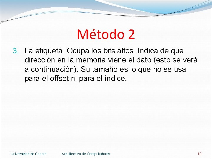 Método 2 3. La etiqueta. Ocupa los bits altos. Indica de que dirección en