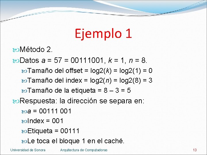 Ejemplo 1 Método 2. Datos a = 57 = 00111001, k = 1, n
