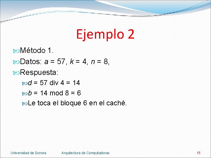Ejemplo 2 Método 1. Datos: a = 57, k = 4, n = 8,