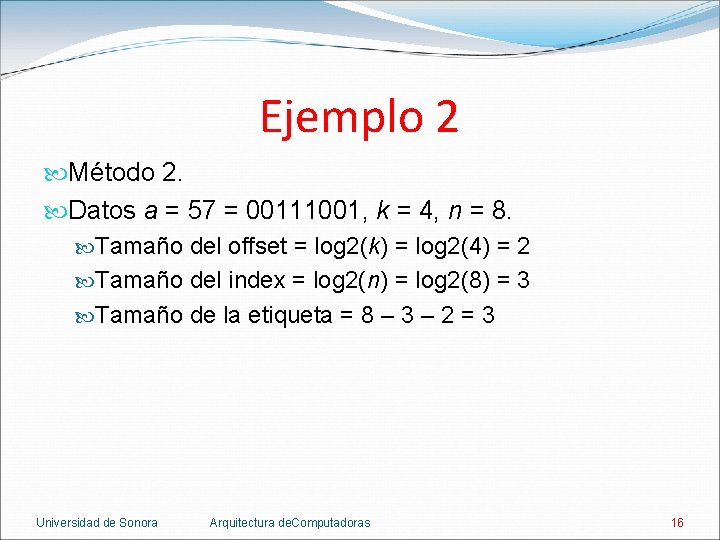 Ejemplo 2 Método 2. Datos a = 57 = 00111001, k = 4, n