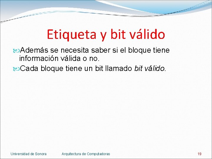 Etiqueta y bit válido Además se necesita saber si el bloque tiene información válida