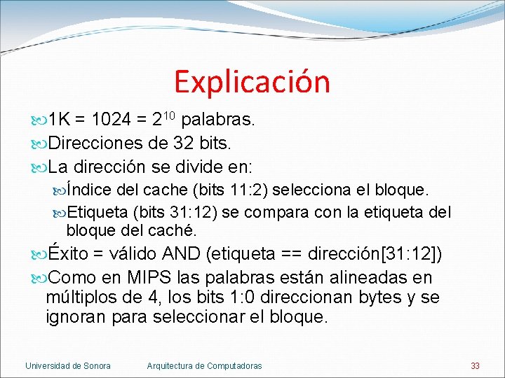 Explicación 1 K = 1024 = 210 palabras. Direcciones de 32 bits. La dirección