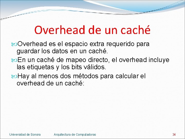 Overhead de un caché Overhead es el espacio extra requerido para guardar los datos