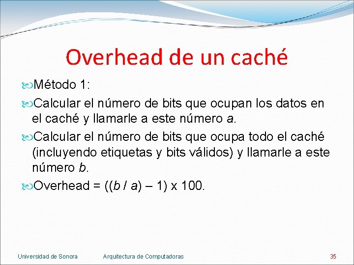 Overhead de un caché Método 1: Calcular el número de bits que ocupan los