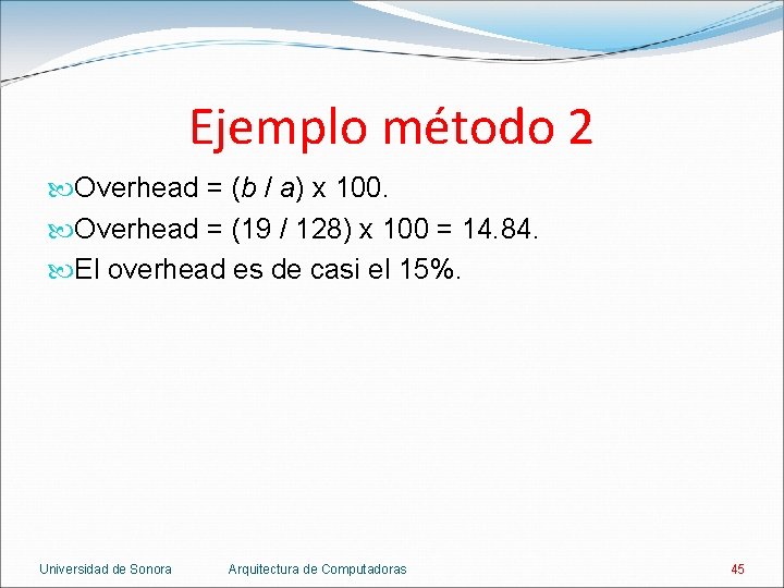 Ejemplo método 2 Overhead = (b / a) x 100. Overhead = (19 /