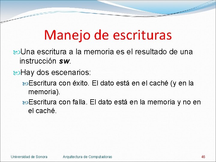 Manejo de escrituras Una escritura a la memoria es el resultado de una instrucción