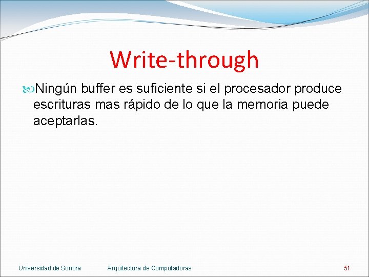 Write-through Ningún buffer es suficiente si el procesador produce escrituras mas rápido de lo
