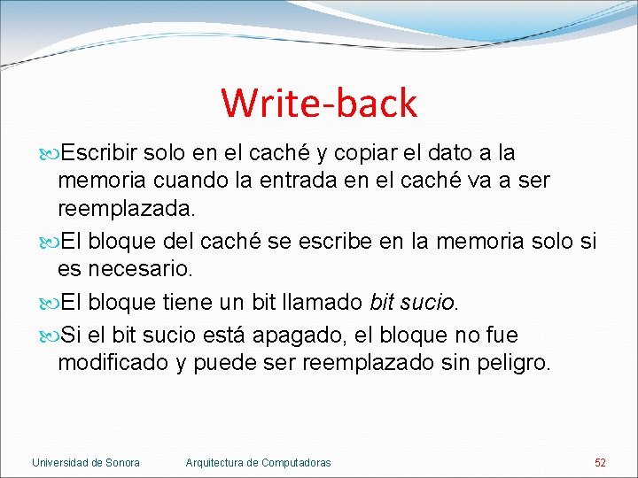 Write-back Escribir solo en el caché y copiar el dato a la memoria cuando