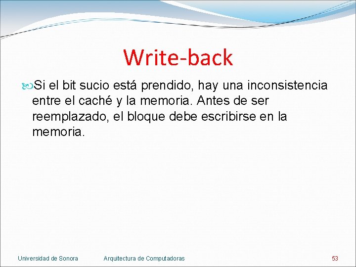 Write-back Si el bit sucio está prendido, hay una inconsistencia entre el caché y