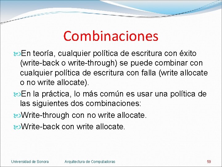 Combinaciones En teoría, cualquier política de escritura con éxito (write-back o write-through) se puede