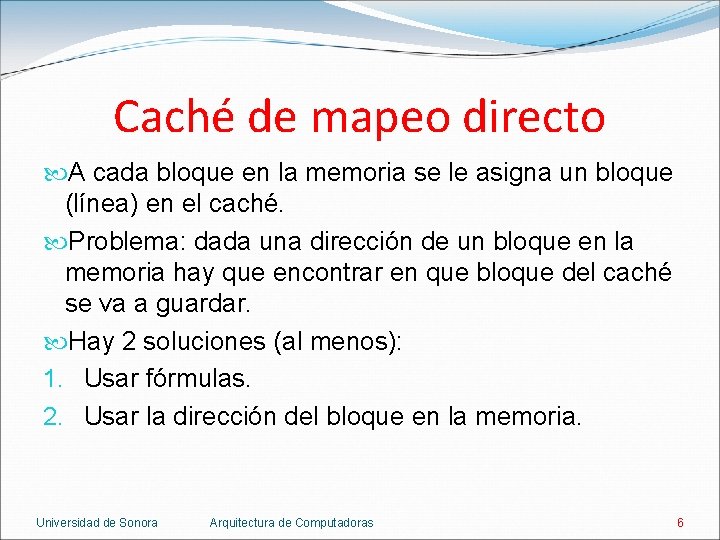 Caché de mapeo directo A cada bloque en la memoria se le asigna un