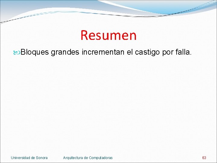 Resumen Bloques grandes incrementan el castigo por falla. Universidad de Sonora Arquitectura de Computadoras