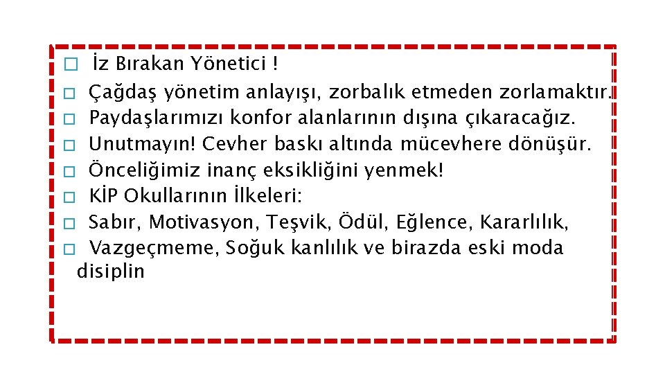 � İz Bırakan Yönetici ! Çağdaş yönetim anlayışı, zorbalık etmeden zorlamaktır. � Paydaşlarımızı konfor