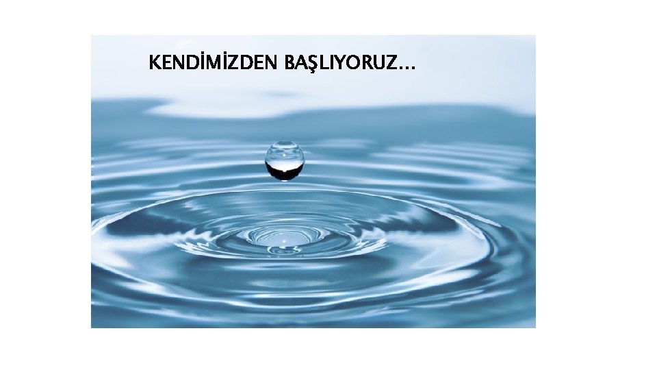 KENDİMİZDEN BAŞLIYORUZ… 