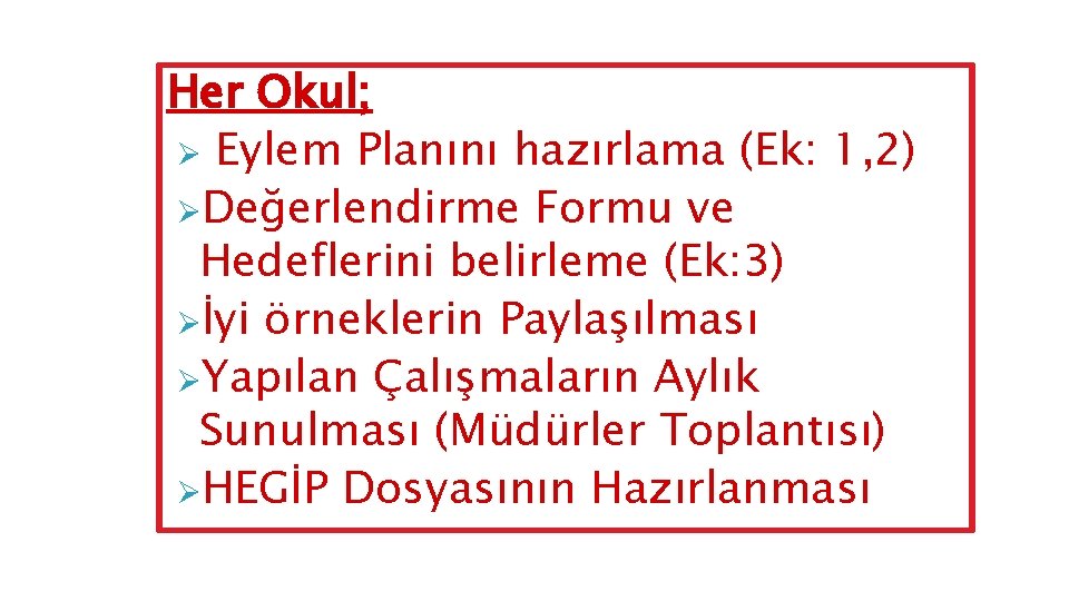 Her Okul; Ø Eylem Planını hazırlama (Ek: 1, 2) ØDeğerlendirme Formu ve Hedeflerini belirleme