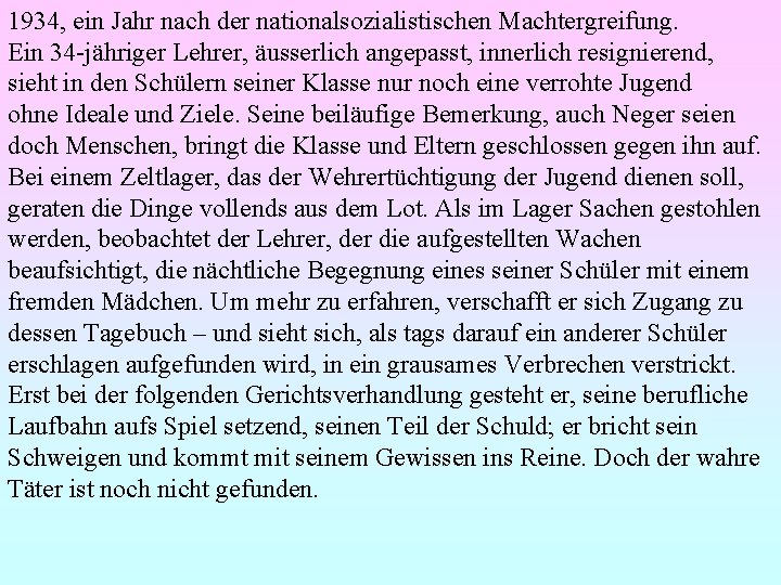 1934, ein Jahr nach der nationalsozialistischen Machtergreifung. Ein 34 -jähriger Lehrer, äusserlich angepasst, innerlich