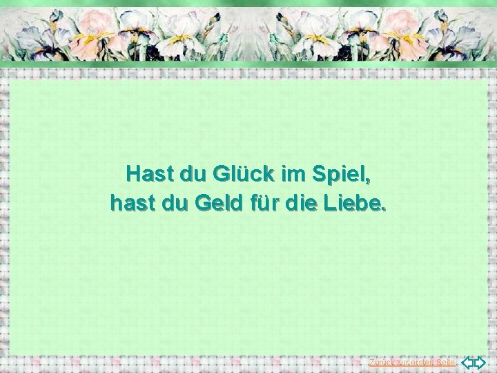 Hast du Glück im Spiel, hast du Geld für die Liebe. Zurück zur ersten