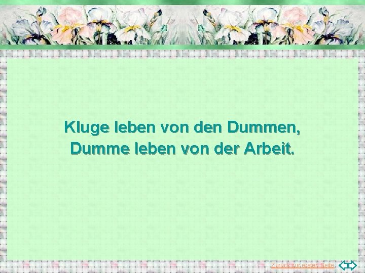 Kluge leben von den Dummen, Dumme leben von der Arbeit. Zurück zur ersten Seite