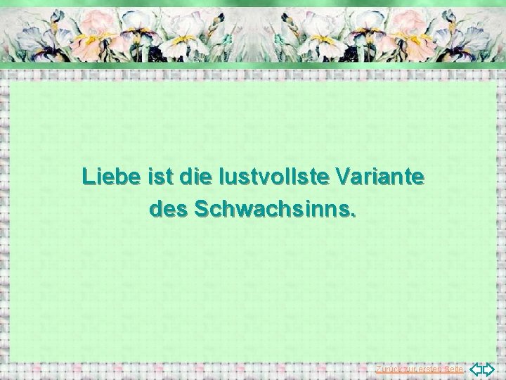 Liebe ist die lustvollste Variante des Schwachsinns. Zurück zur ersten Seite 