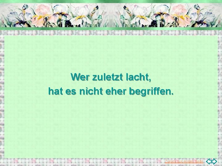 Wer zuletzt lacht, hat es nicht eher begriffen. Zurück zur ersten Seite 