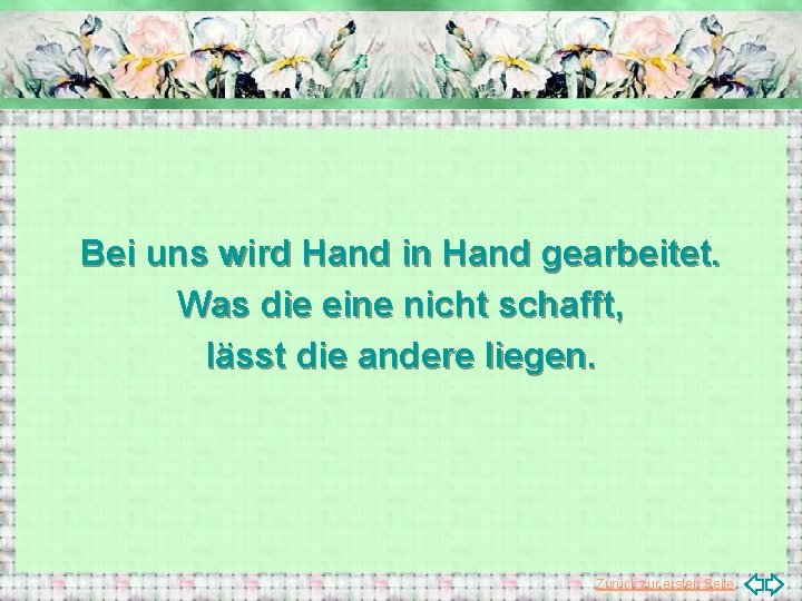 Bei uns wird Hand in Hand gearbeitet. Was die eine nicht schafft, lässt die