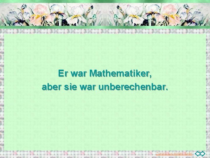 Er war Mathematiker, aber sie war unberechenbar. Zurück zur ersten Seite 