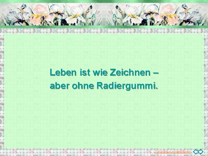 Leben ist wie Zeichnen – aber ohne Radiergummi. Zurück zur ersten Seite 