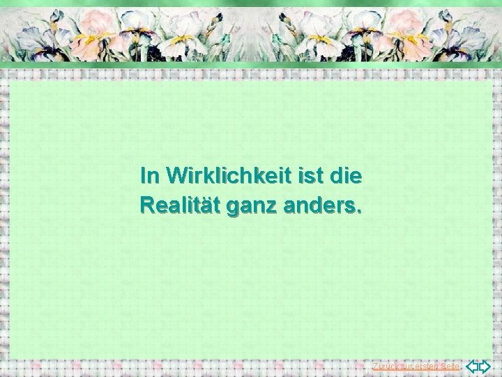 In Wirklichkeit ist die Realität ganz anders. Zurück zur ersten Seite 