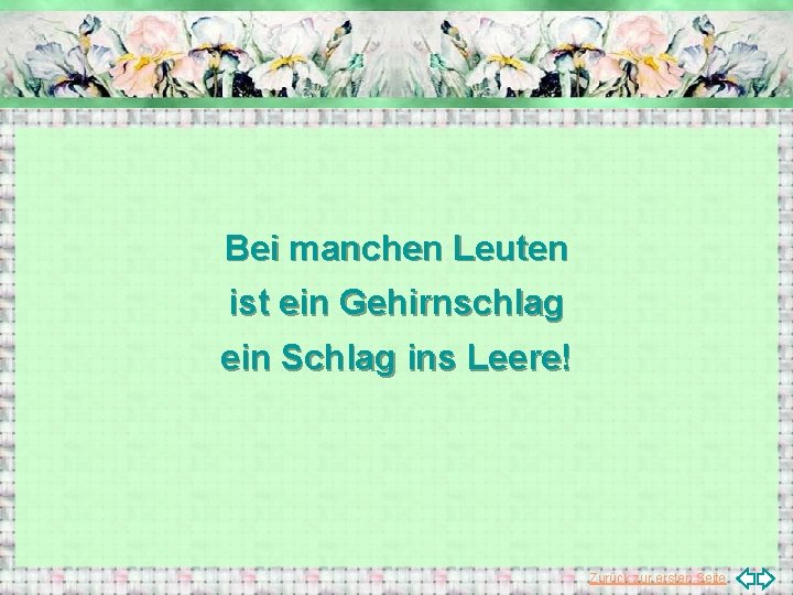 Bei manchen Leuten ist ein Gehirnschlag ein Schlag ins Leere! Zurück zur ersten Seite