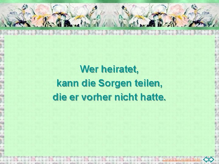 Wer heiratet, kann die Sorgen teilen, die er vorher nicht hatte. Zurück zur ersten