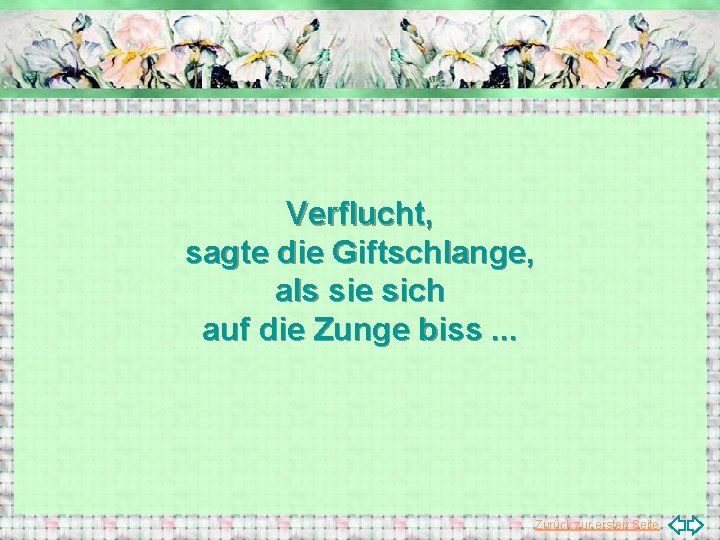 Verflucht, sagte die Giftschlange, als sie sich auf die Zunge biss. . . Zurück