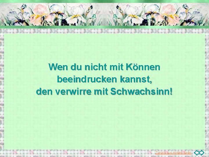 Wen du nicht mit Können beeindrucken kannst, den verwirre mit Schwachsinn! Zurück zur ersten