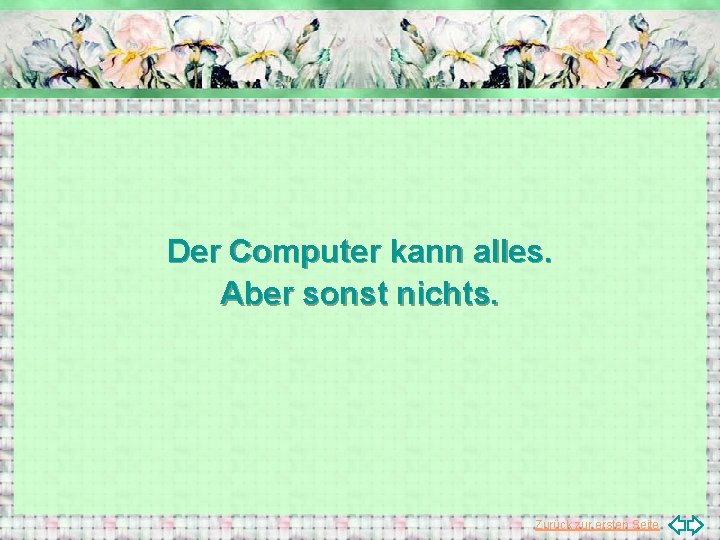 Der Computer kann alles. Aber sonst nichts. Zurück zur ersten Seite 