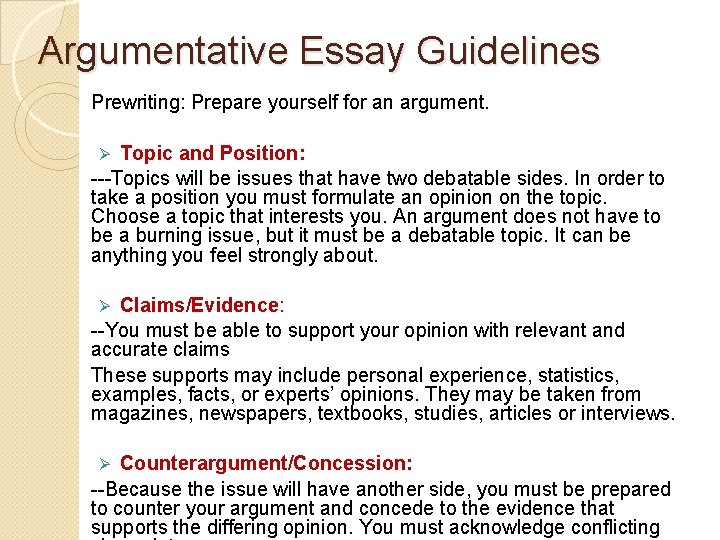 Argumentative Essay Guidelines Prewriting: Prepare yourself for an argument. Topic and Position: ---Topics will