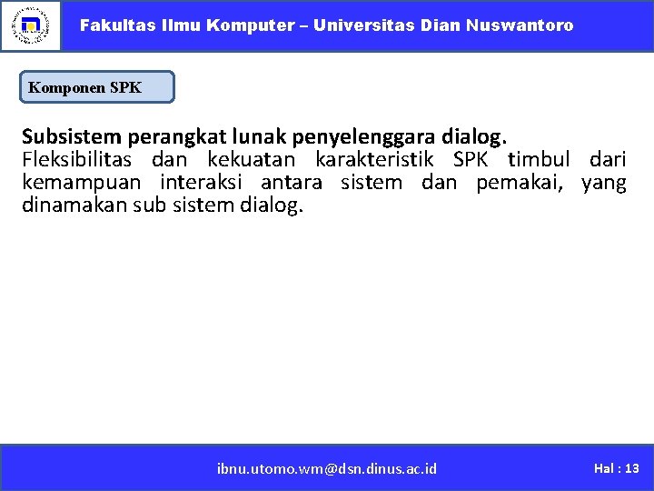 Fakultas Ilmu Komputer – Universitas Dian Nuswantoro Komponen SPK Subsistem perangkat lunak penyelenggara dialog.