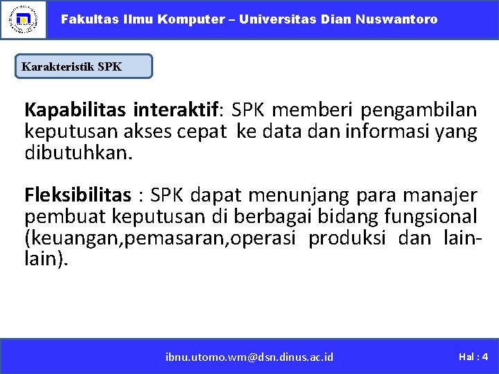 Fakultas Ilmu Komputer – Universitas Dian Nuswantoro Karakteristik SPK Kapabilitas interaktif: SPK memberi pengambilan