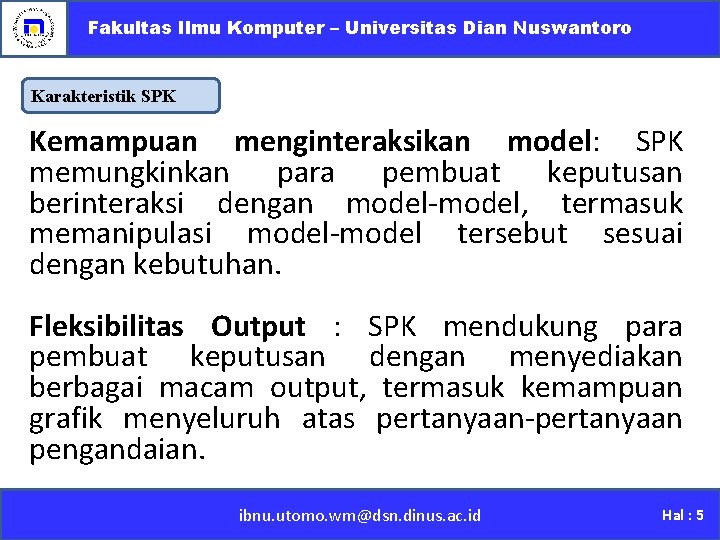Fakultas Ilmu Komputer – Universitas Dian Nuswantoro Karakteristik SPK Kemampuan menginteraksikan model: SPK memungkinkan