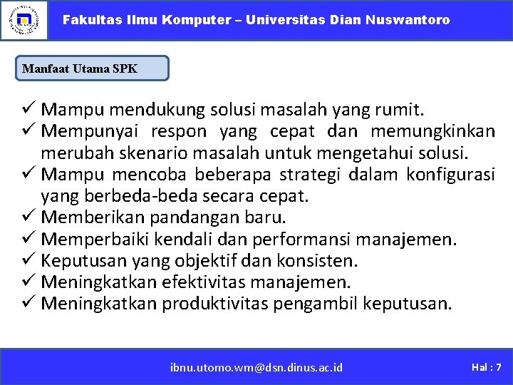 Fakultas Ilmu Komputer – Universitas Dian Nuswantoro Manfaat Utama SPK ü Mampu mendukung solusi