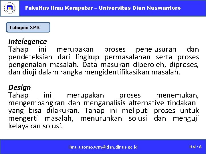 Fakultas Ilmu Komputer – Universitas Dian Nuswantoro Tahapan SPK Intelegence Tahap ini merupakan proses