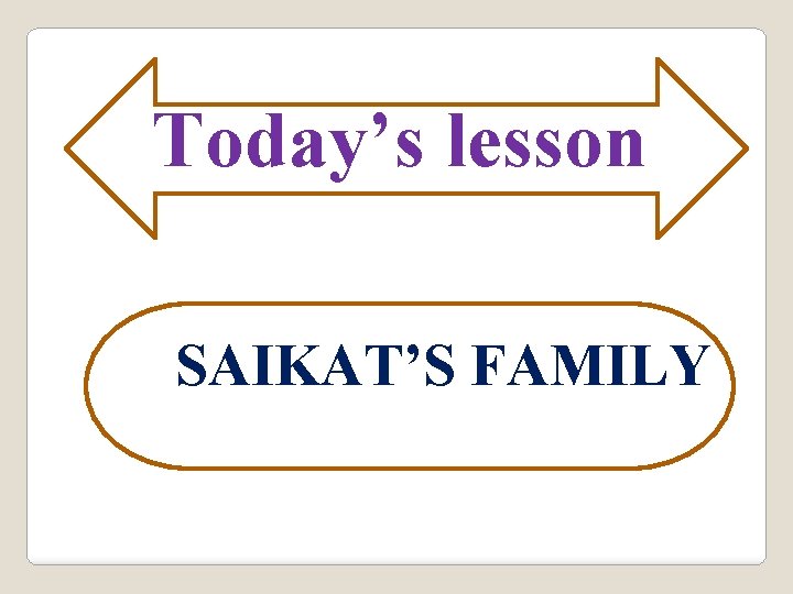 Today’s lesson SAIKAT’S FAMILY 