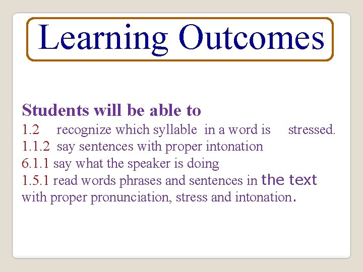 Learning Outcomes Students will be able to 1. 2 recognize which syllable in a