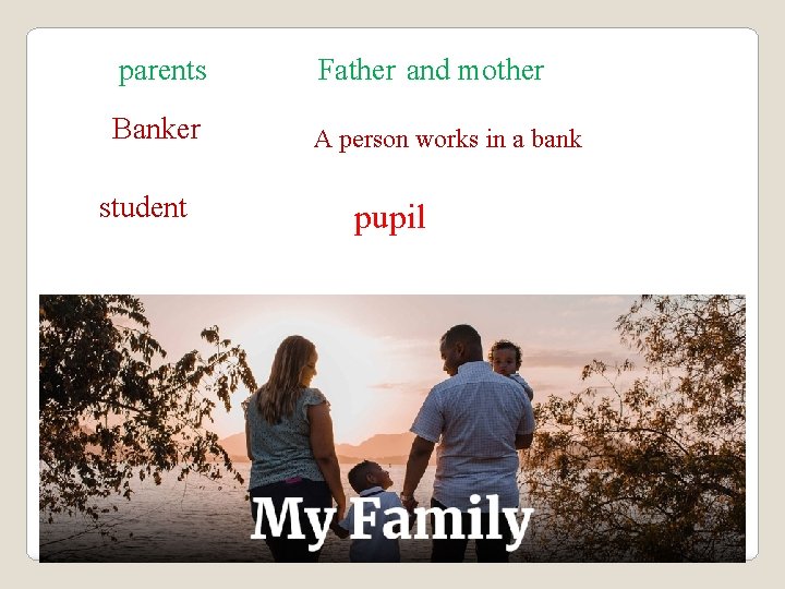 parents Father and mother Banker A person works in a bank student sewing pupil