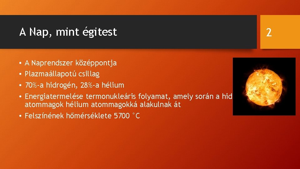 A Nap, mint égitest A Naprendszer középpontja Plazmaállapotú csillag 70%-a hidrogén, 28%-a hélium Energiatermelése