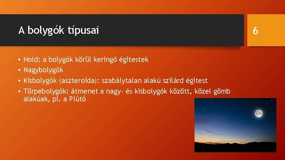 A bolygók típusai • • Hold: a bolygók körül keringő égitestek Nagybolygók Kisbolygók (aszteroida):